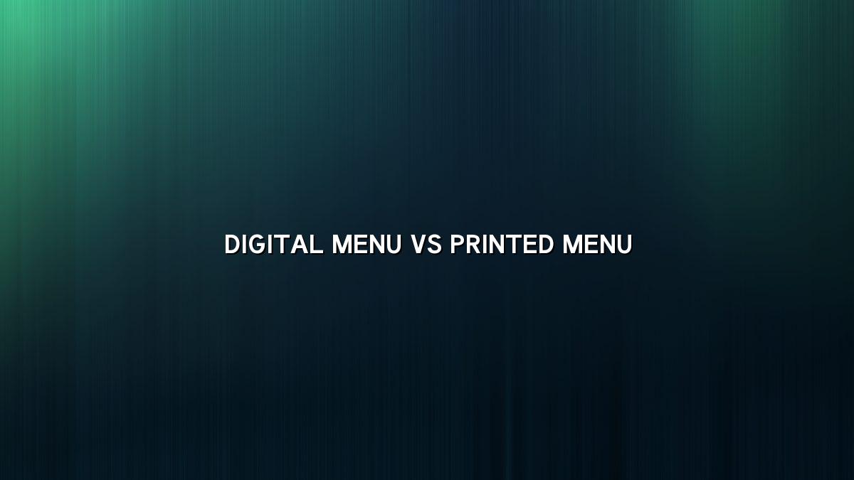 Digital Menu or Printed Menu Which Works Better