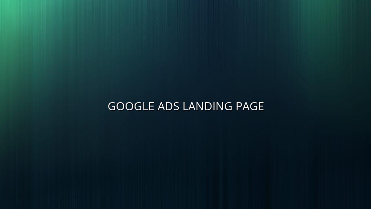 How to Write a Google Ads Landing Page