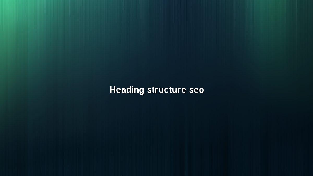 Heading Structure and Why It Matters