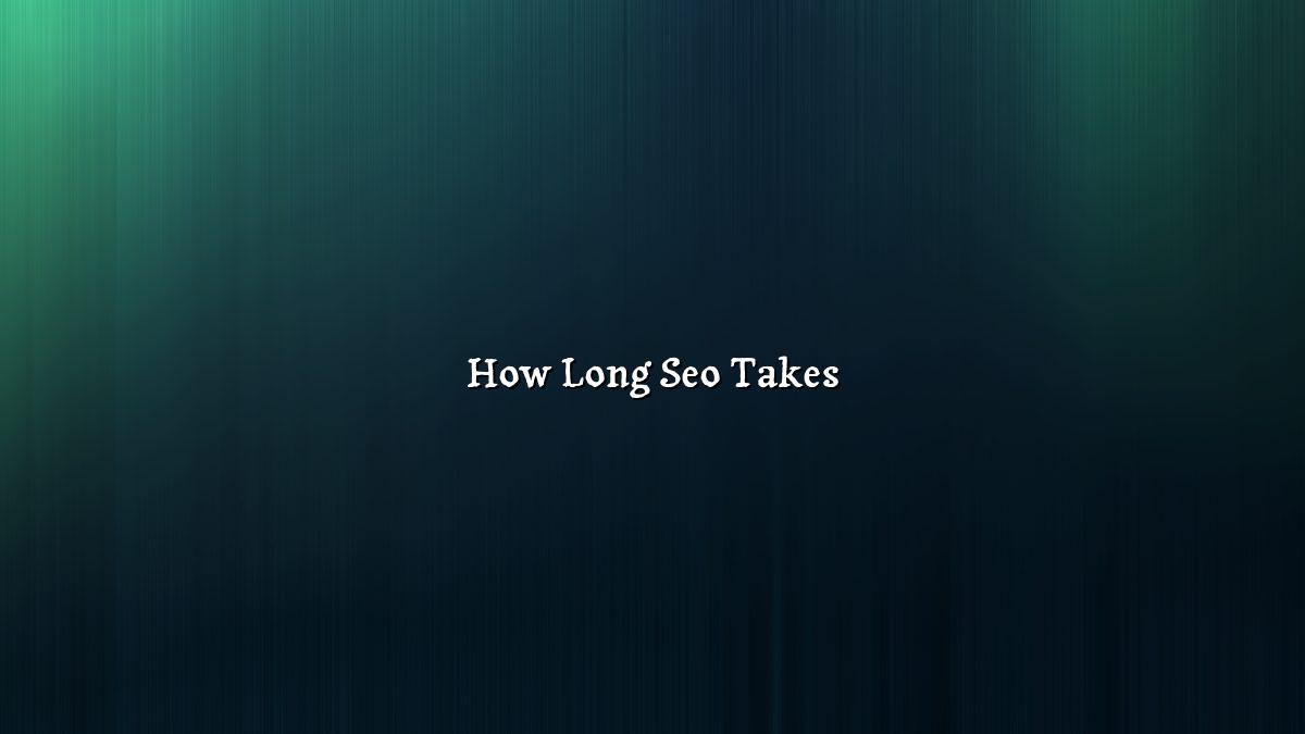 How Long SEO Takes to Show Results
