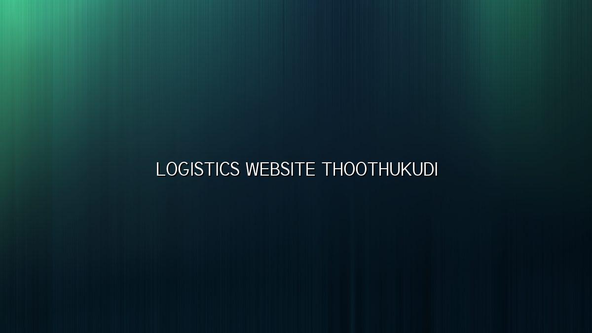Website Design for Port and Logistics Companies in Thoothukudi