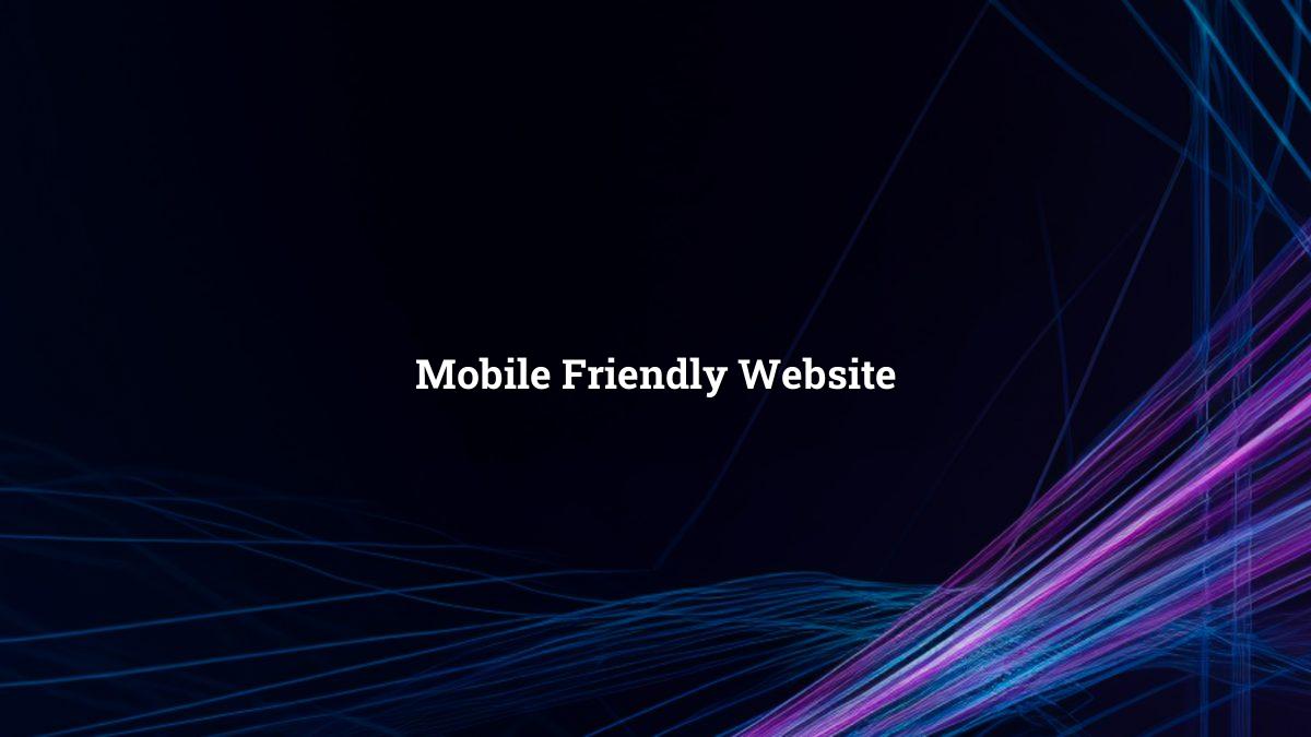 What Makes a Website Mobile Friendly