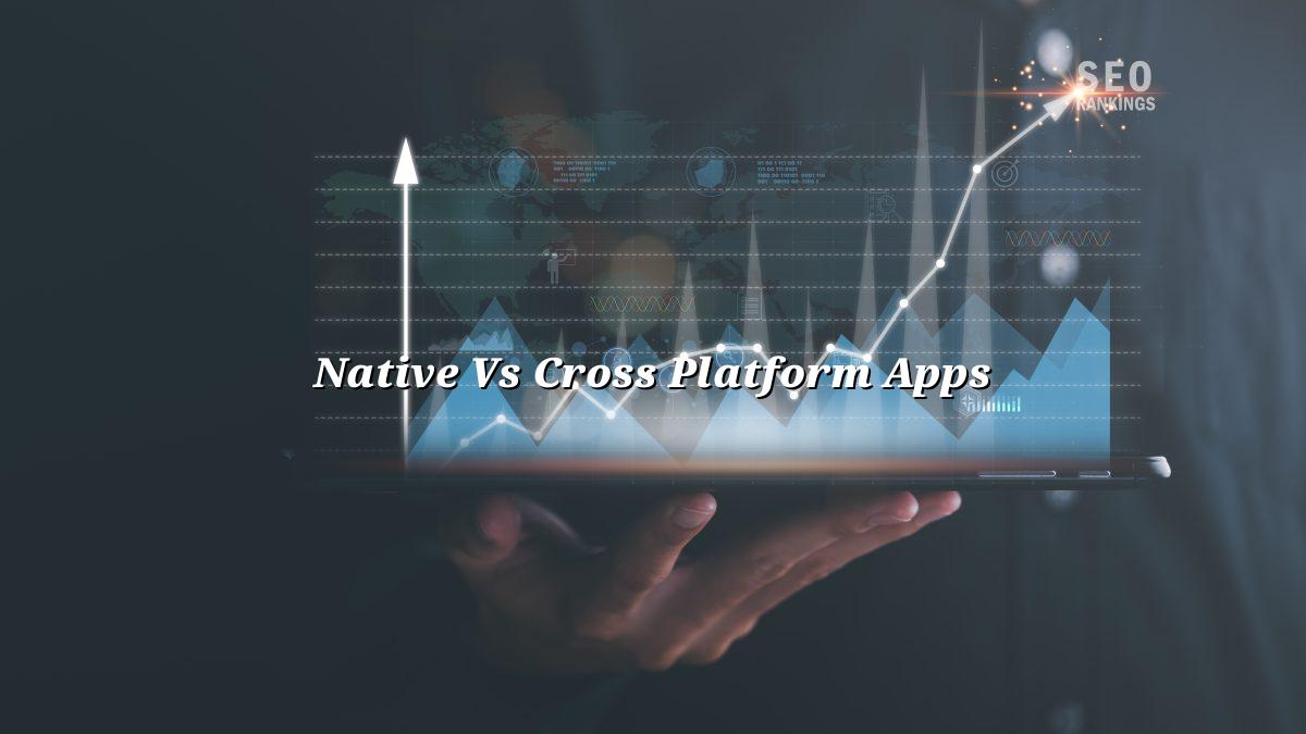 Native or Cross Platform Which to Build