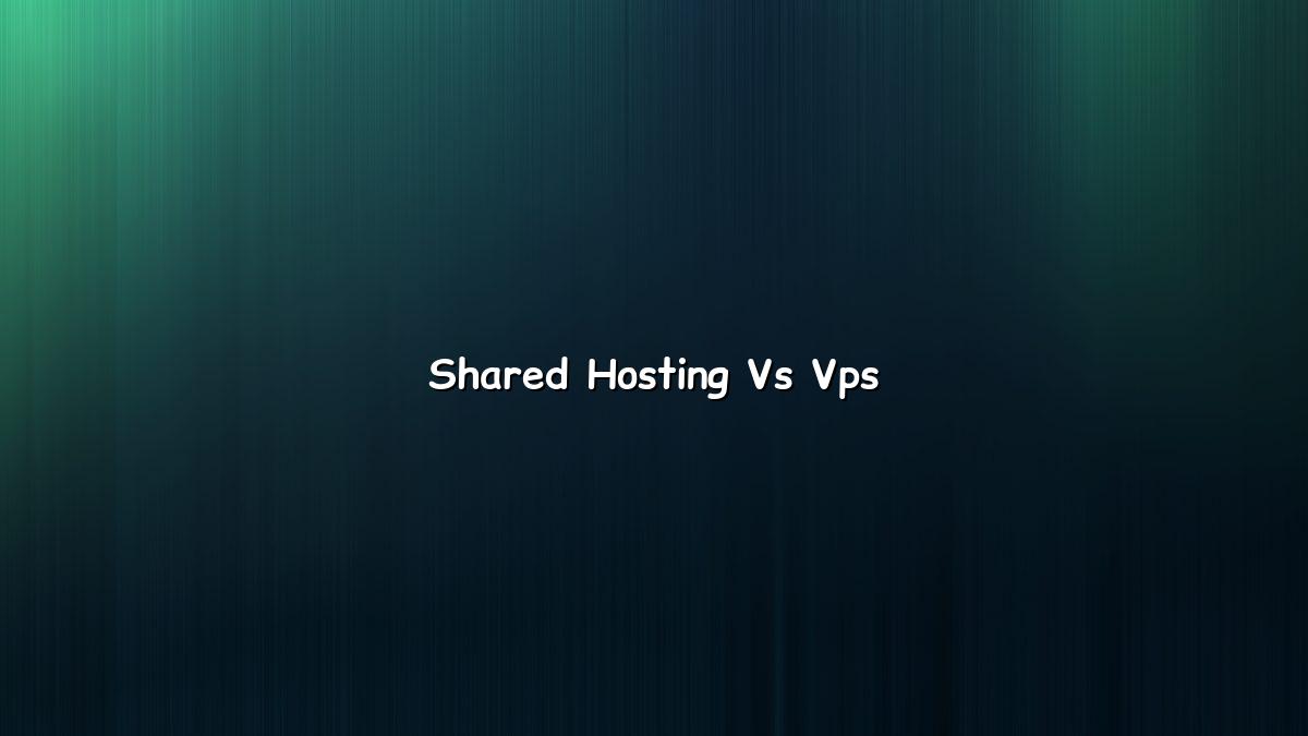 Shared Hosting vs VPS for a Small Business